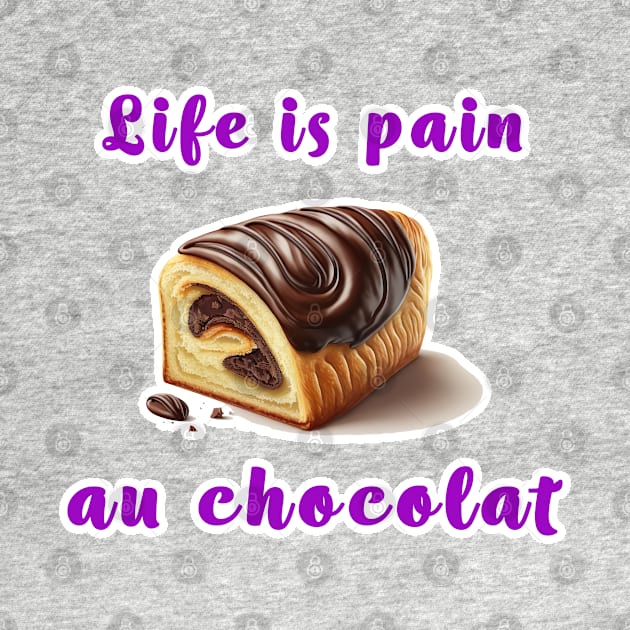 Life Is a Pain Au Chocolat Purple by unrealartwork